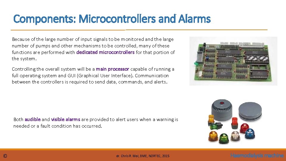 Components: Microcontrollers and Alarms Because of the large number of input signals to be