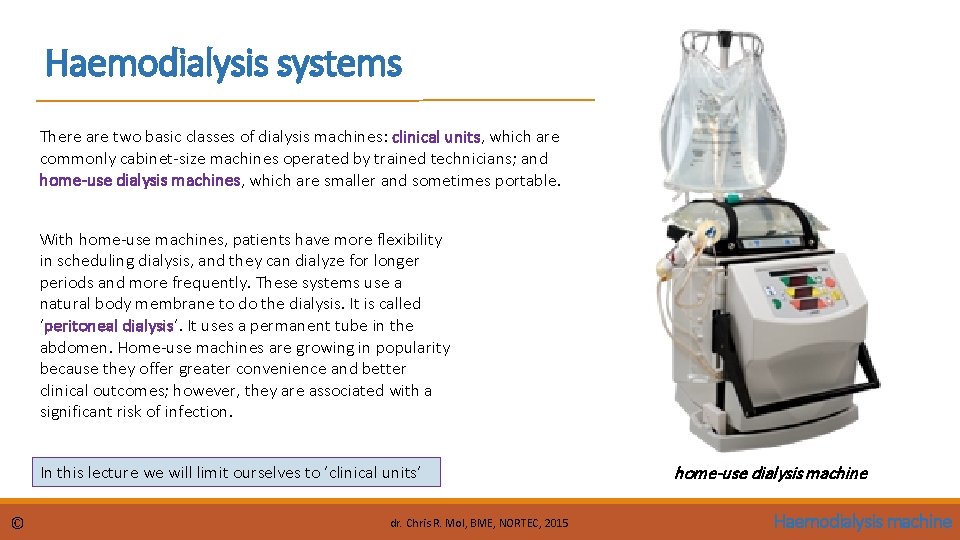 Haemodialysis systems There are two basic classes of dialysis machines: clinical units, which are