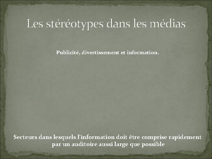 Les stéréotypes dans les médias Publicité, divertissement et information. Secteurs dans lesquels l’information doit
