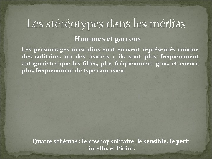 Les stéréotypes dans les médias Hommes et garçons Les personnages masculins sont souvent représentés