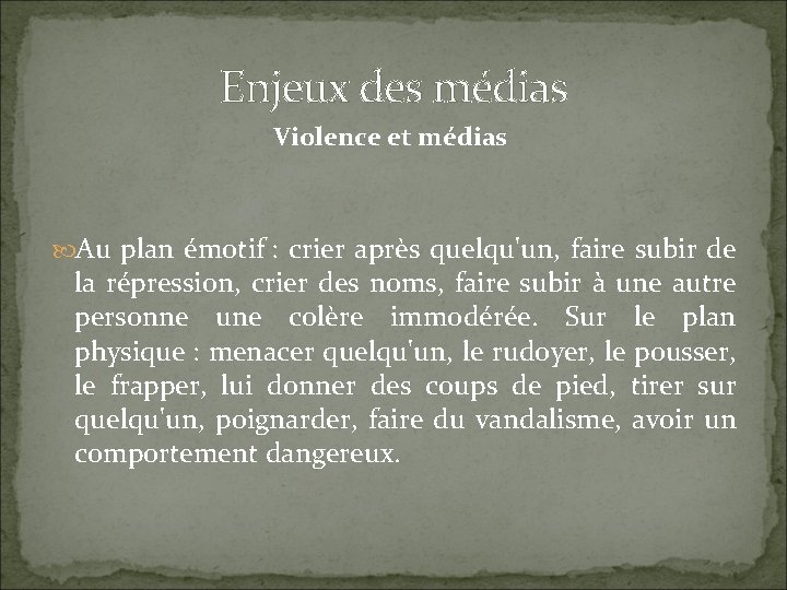 Enjeux des médias Violence et médias Au plan émotif : crier après quelqu'un, faire