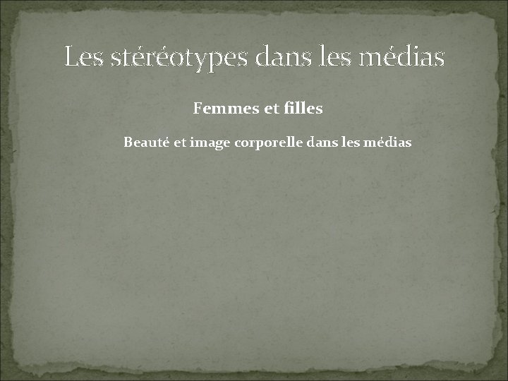 Les stéréotypes dans les médias Femmes et filles Beauté et image corporelle dans les