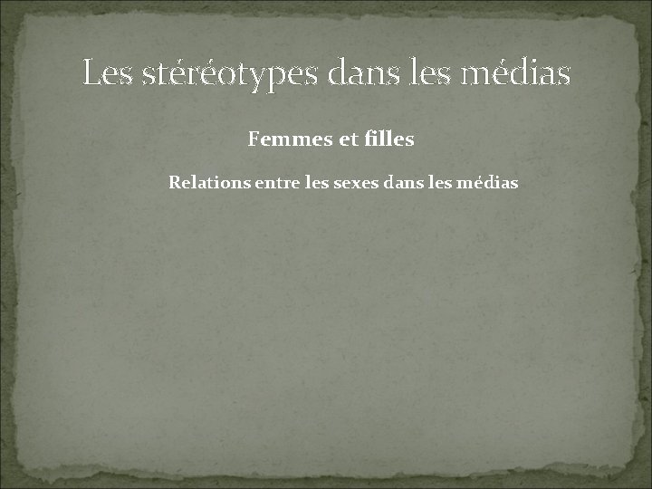 Les stéréotypes dans les médias Femmes et filles Relations entre les sexes dans les