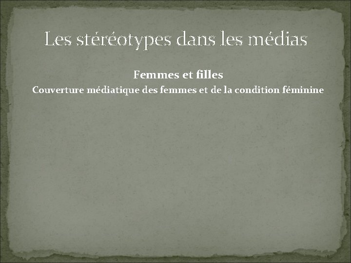 Les stéréotypes dans les médias Femmes et filles Couverture médiatique des femmes et de