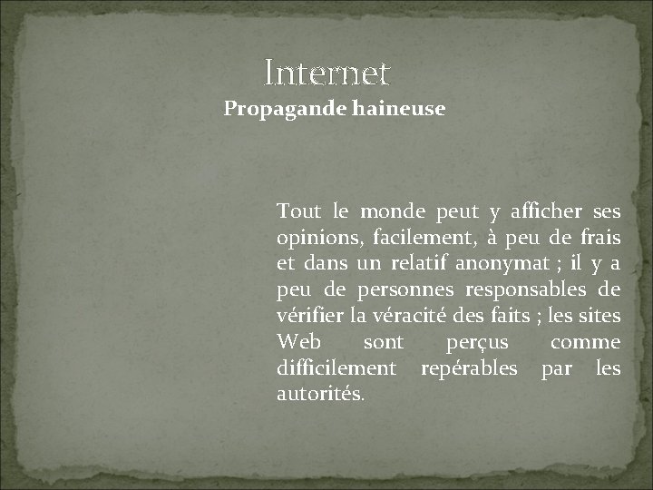 Internet Propagande haineuse Tout le monde peut y afficher ses opinions, facilement, à peu