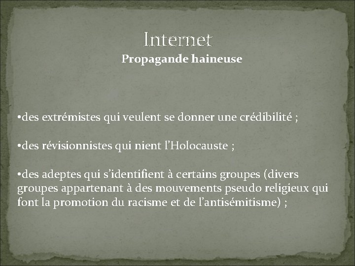Internet Propagande haineuse • des extrémistes qui veulent se donner une crédibilité ; •
