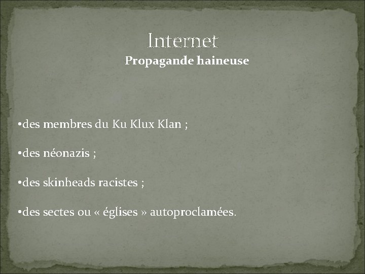 Internet Propagande haineuse • des membres du Ku Klux Klan ; • des néonazis