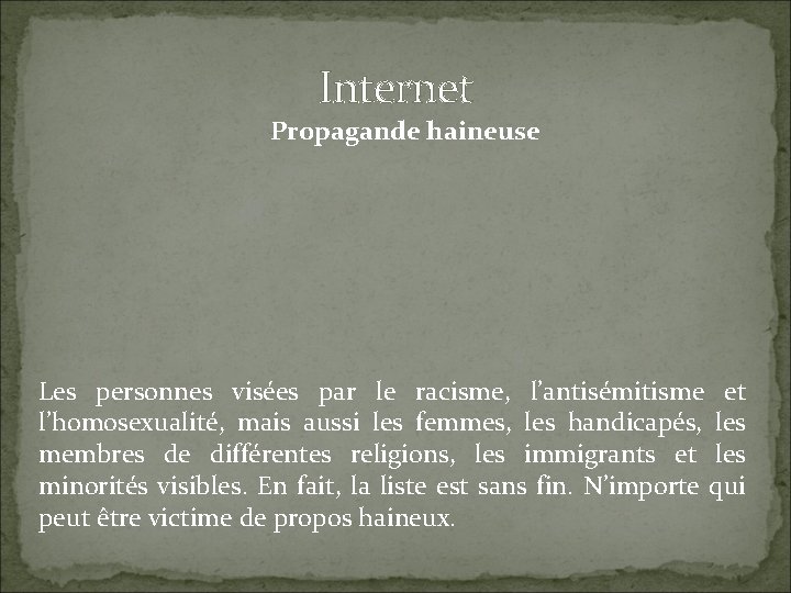 Internet Propagande haineuse Les personnes visées par le racisme, l’antisémitisme et l’homosexualité, mais aussi