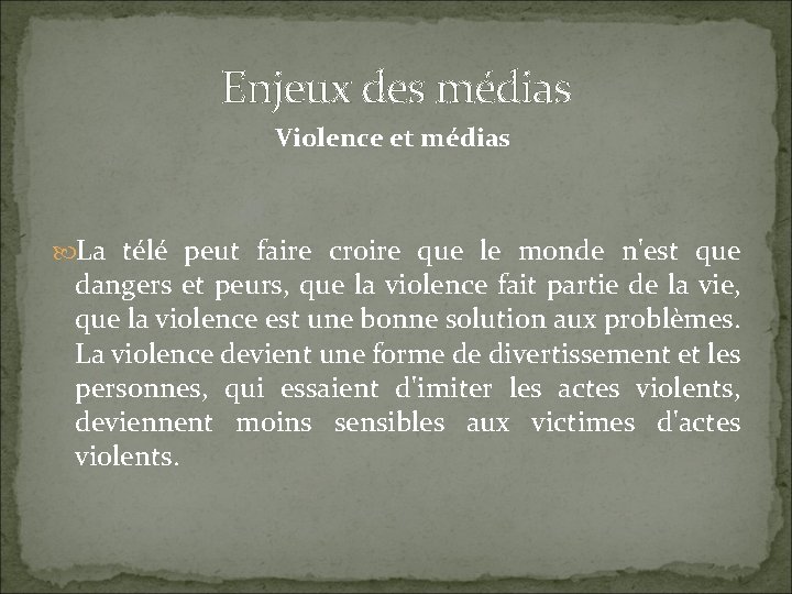 Enjeux des médias Violence et médias La télé peut faire croire que le monde