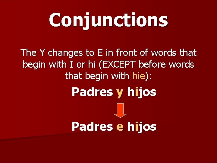 Conjunctions The Y changes to E in front of words that begin with I Conjunctions The Y changes to E in front of words that begin with I