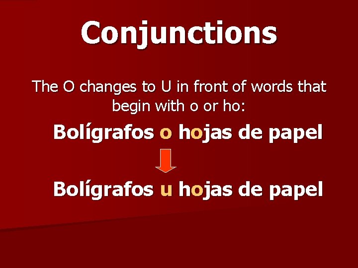 Conjunctions The O changes to U in front of words that begin with o Conjunctions The O changes to U in front of words that begin with o