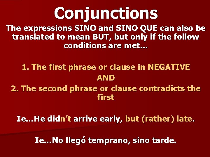 Conjunctions The expressions SINO and SINO QUE can also be translated to mean BUT, Conjunctions The expressions SINO and SINO QUE can also be translated to mean BUT,