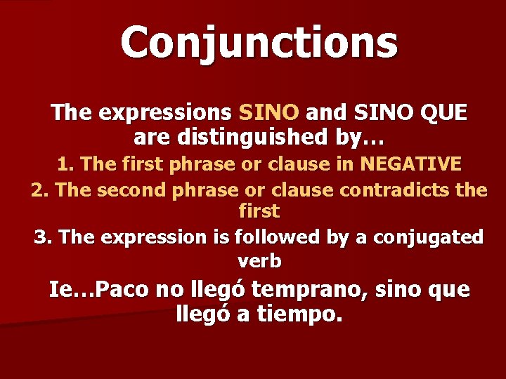 Conjunctions The expressions SINO and SINO QUE are distinguished by… 1. The first phrase Conjunctions The expressions SINO and SINO QUE are distinguished by… 1. The first phrase