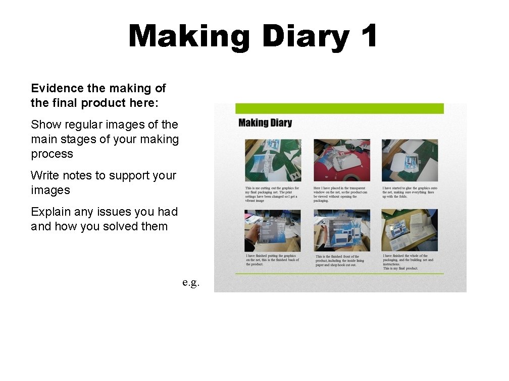 Making Diary 1 Evidence the making of the final product here: Show regular images