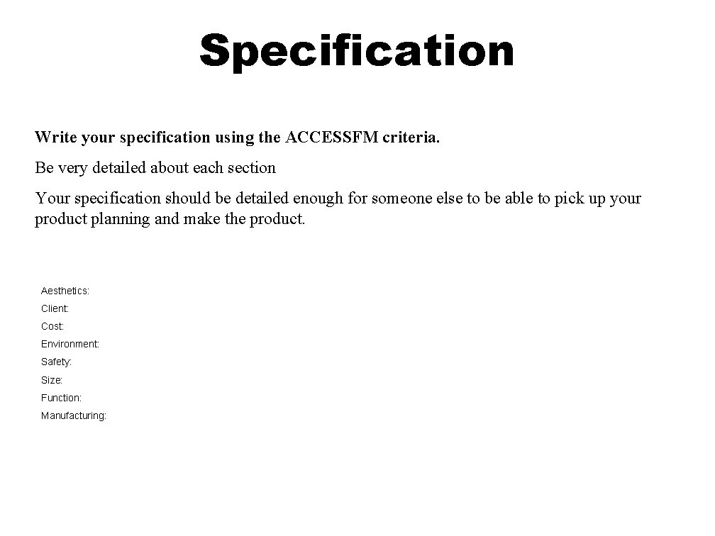 Specification Write your specification using the ACCESSFM criteria. Be very detailed about each section