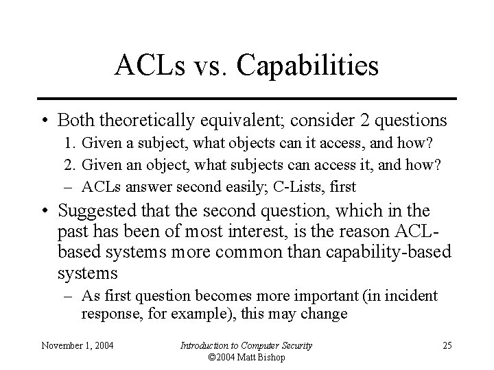 ACLs vs. Capabilities • Both theoretically equivalent; consider 2 questions 1. Given a subject,