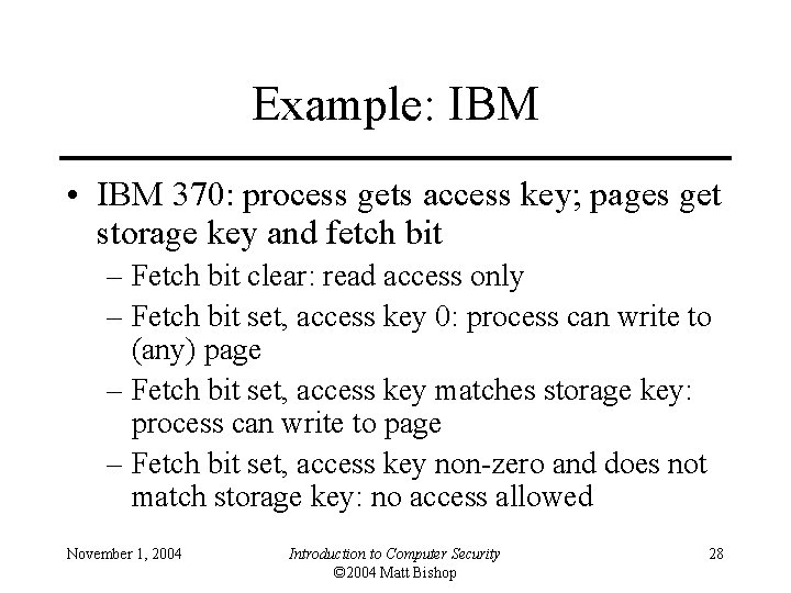 Example: IBM • IBM 370: process gets access key; pages get storage key and