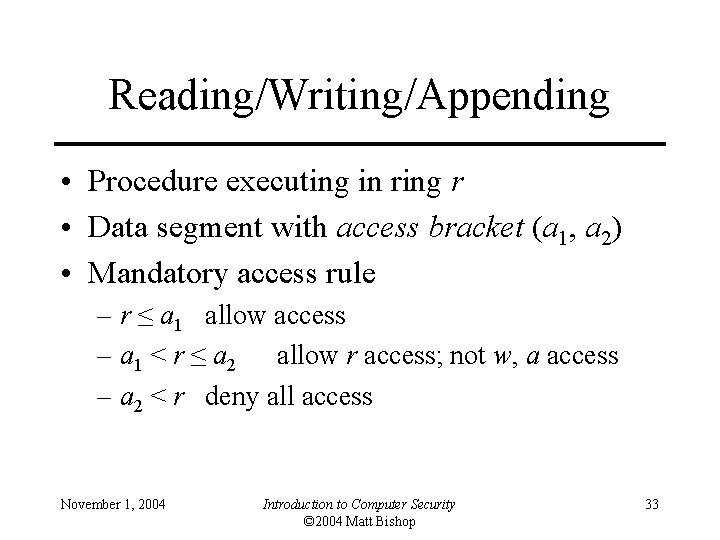 Reading/Writing/Appending • Procedure executing in ring r • Data segment with access bracket (a