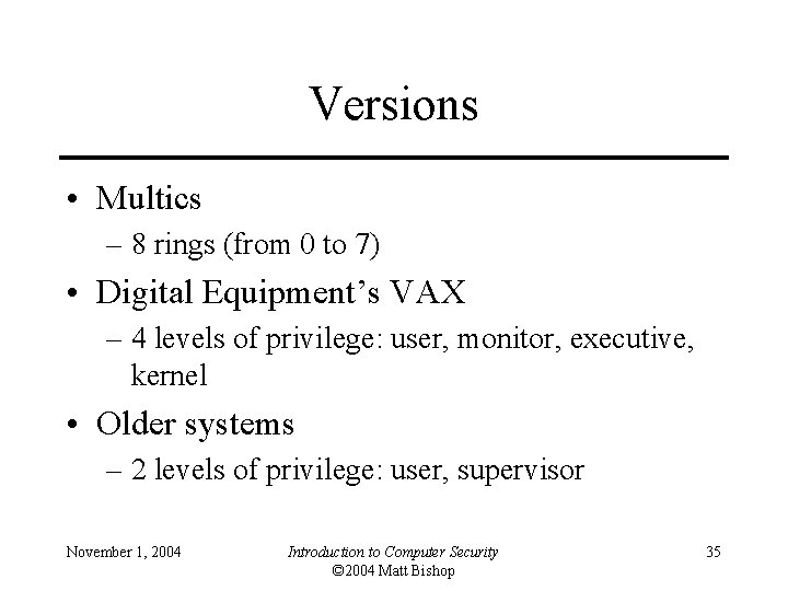 Versions • Multics – 8 rings (from 0 to 7) • Digital Equipment’s VAX