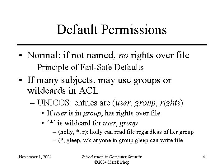 Default Permissions • Normal: if not named, no rights over file – Principle of