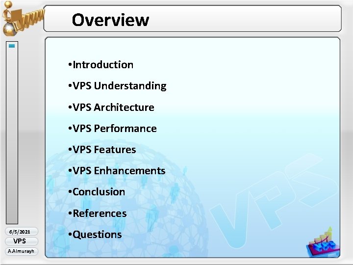 Overview • Introduction • VPS Understanding • VPS Architecture • VPS Performance • VPS