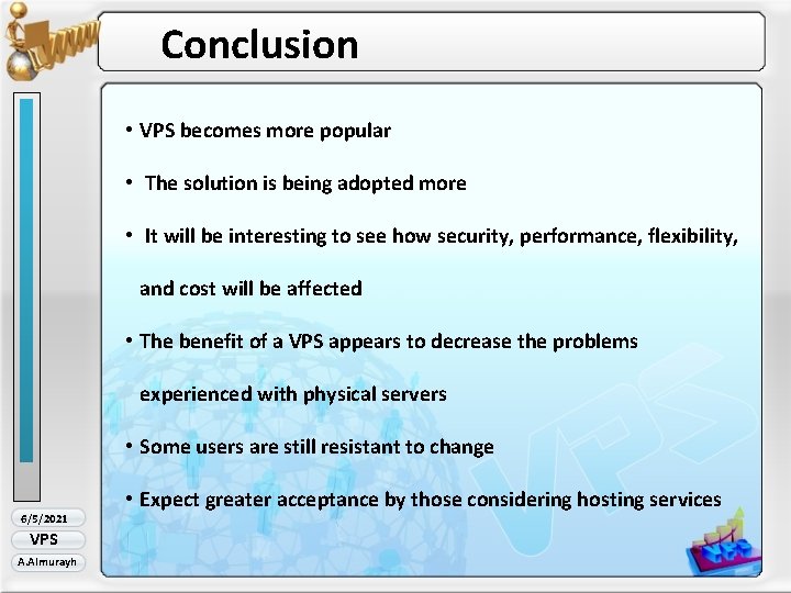 Conclusion • VPS becomes more popular • The solution is being adopted more •