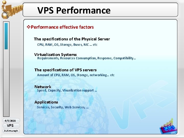 VPS Performance v. Performance effective factors The specifications of the Physical Server CPU, RAM,