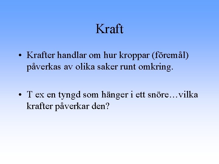 Kraft • Krafter handlar om hur kroppar (föremål) påverkas av olika saker runt omkring.