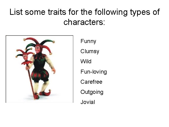 List some traits for the following types of characters: Funny Clumsy Wild Fun-loving Carefree