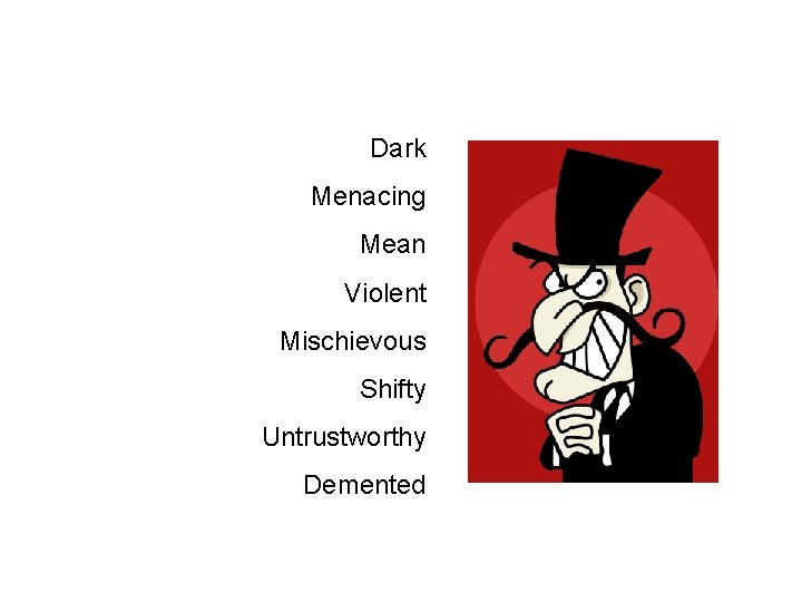 Dark Menacing Mean Violent Mischievous Shifty Untrustworthy Demented 