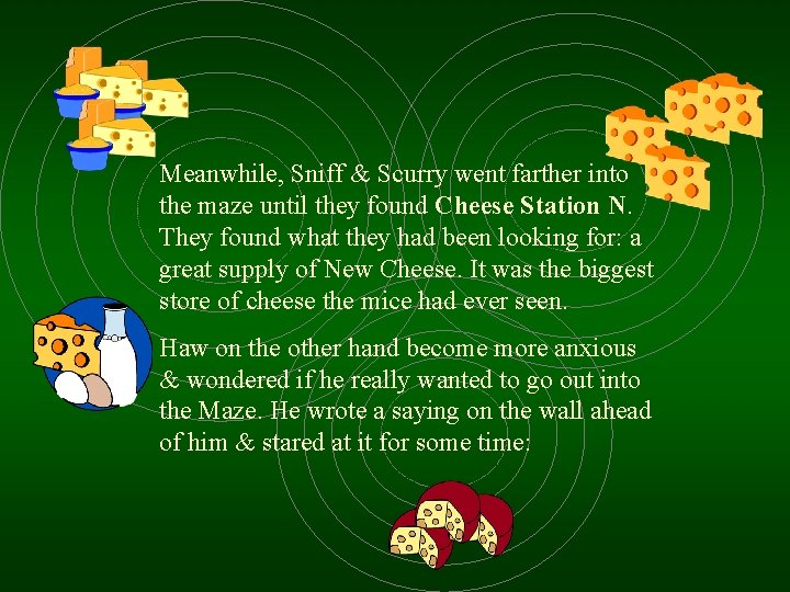 Meanwhile, Sniff & Scurry went farther into the maze until they found Cheese Station