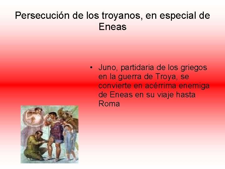 Persecución de los troyanos, en especial de Eneas • Juno, partidaria de los griegos