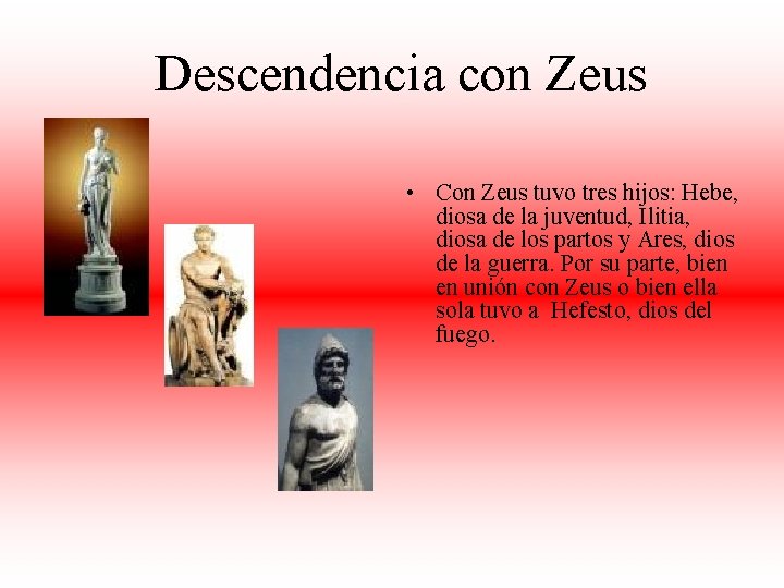 Descendencia con Zeus • Con Zeus tuvo tres hijos: Hebe, diosa de la juventud,