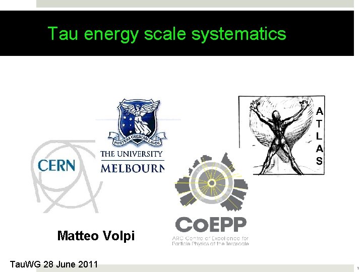 Tau energy scale systematics Matteo Volpi Tau. WG 28 June 2011 1 Tau energy scale systematics Matteo Volpi Tau. WG 28 June 2011 1