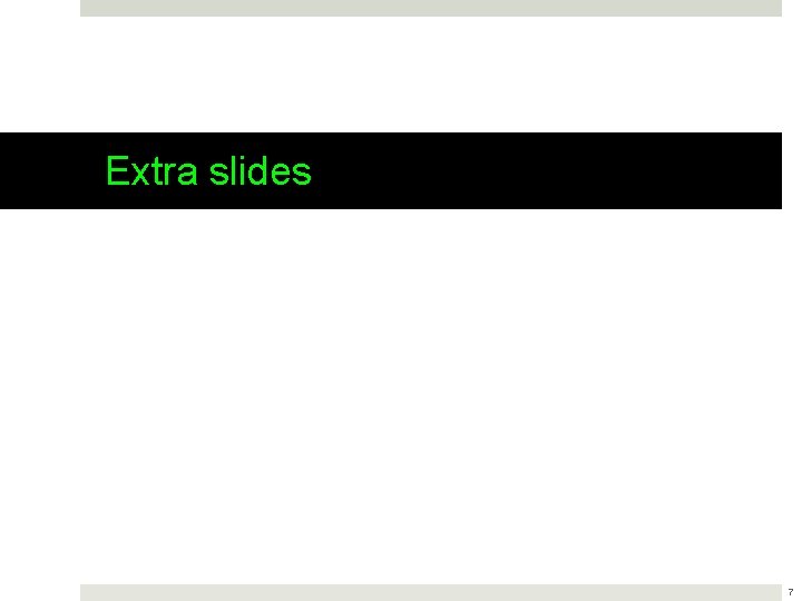 Extra slides 7 Extra slides 7
