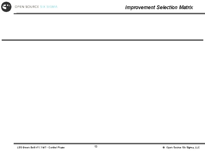 Improvement Selection Matrix LSS Green Belt v 11. 1 MT - Control Phase 13