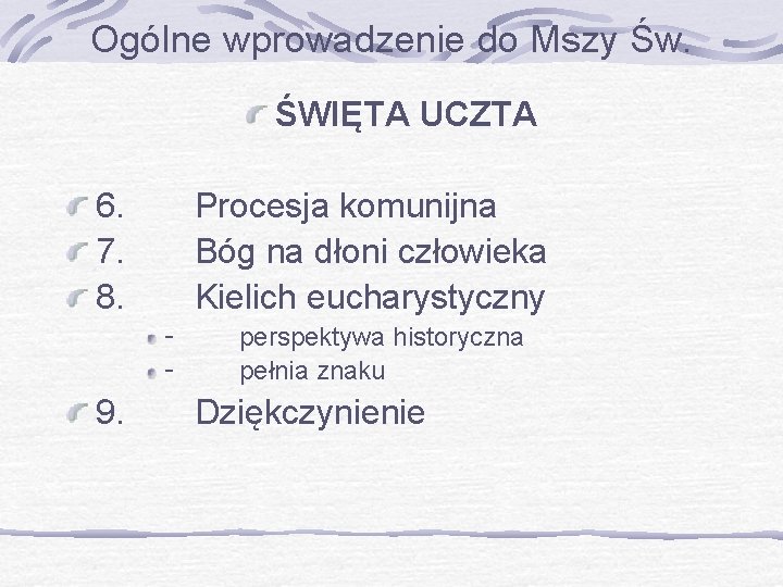 Ogólne wprowadzenie do Mszy Św. ŚWIĘTA UCZTA 6. 7. 8. Procesja komunijna Bóg na