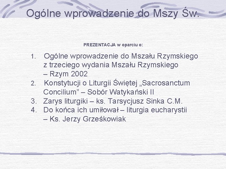 Ogólne wprowadzenie do Mszy Św. PREZENTACJA w oparciu o: Ogólne wprowadzenie do Mszału Rzymskiego