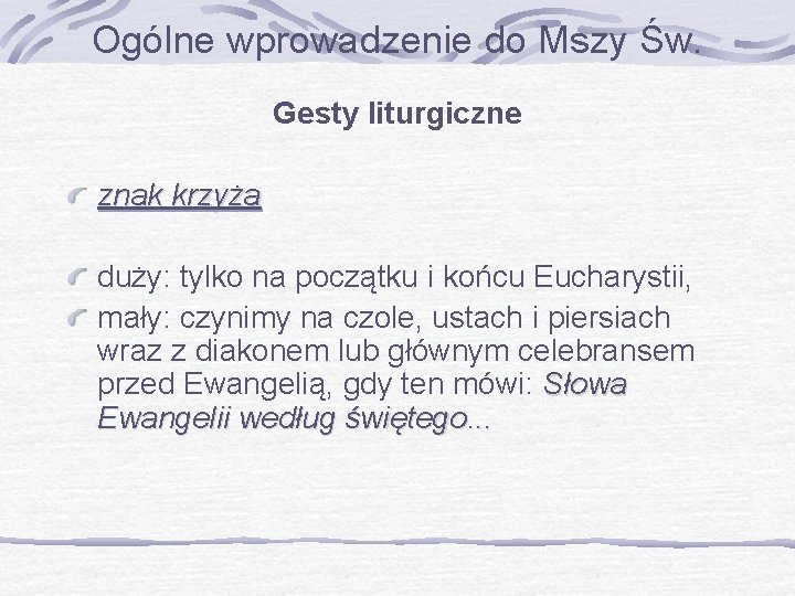 Ogólne wprowadzenie do Mszy Św. Gesty liturgiczne znak krzyża duży: tylko na początku i