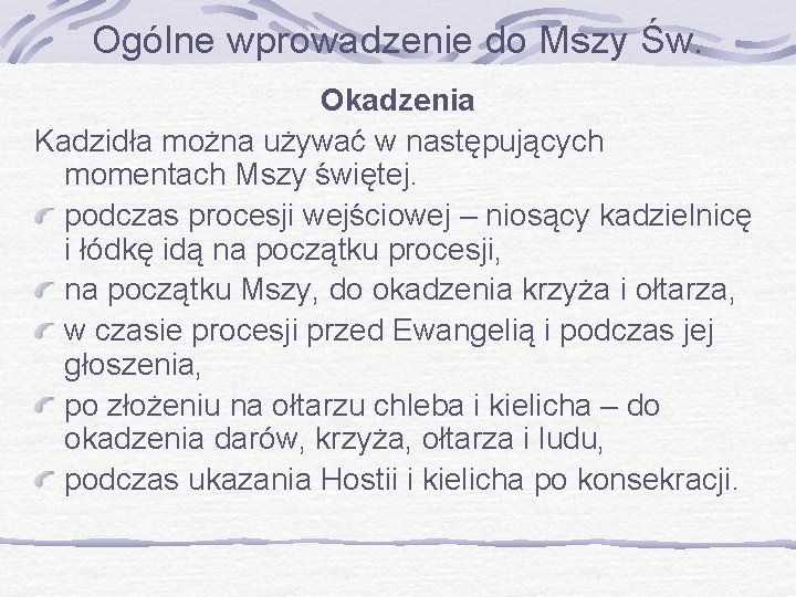 Ogólne wprowadzenie do Mszy Św. Okadzenia Kadzidła można używać w następujących momentach Mszy świętej.