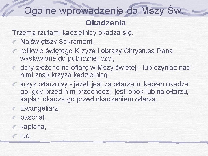 Ogólne wprowadzenie do Mszy Św. Okadzenia Trzema rzutami kadzielnicy okadza się. Najświętszy Sakrament, relikwie