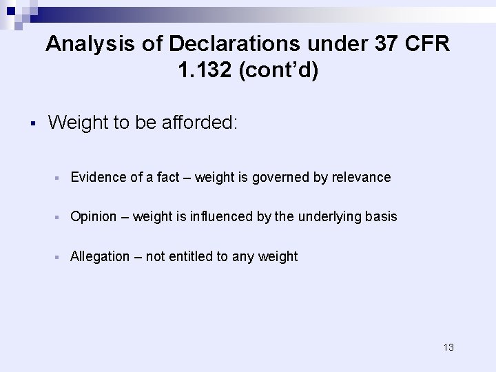 Analysis of Declarations under 37 CFR 1. 132 (cont’d) § Weight to be afforded: