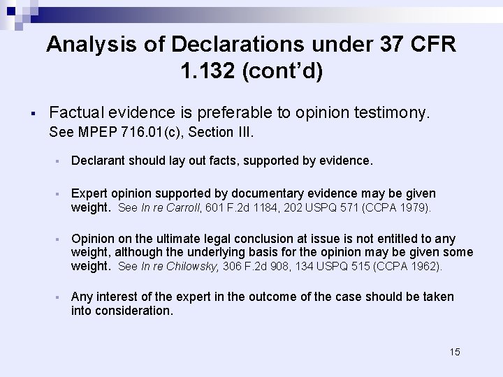 Analysis of Declarations under 37 CFR 1. 132 (cont’d) § Factual evidence is preferable