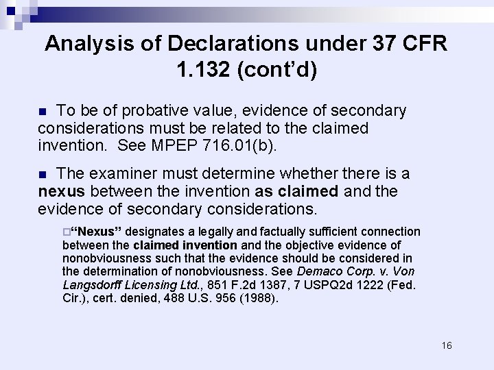 Analysis of Declarations under 37 CFR 1. 132 (cont’d) To be of probative value,