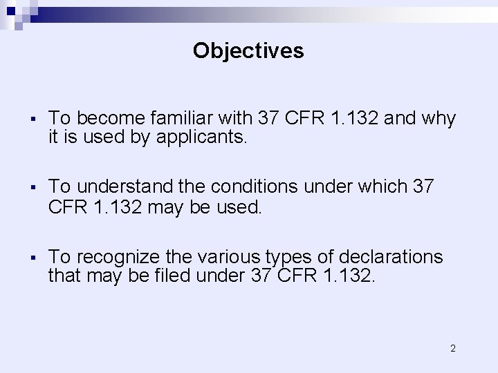 Objectives § To become familiar with 37 CFR 1. 132 and why it is