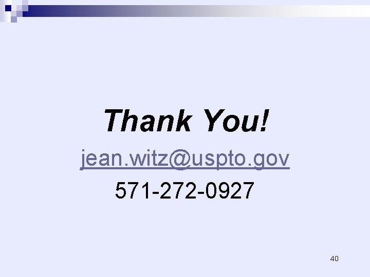 Thank You! jean. witz@uspto. gov 571 -272 -0927 40 