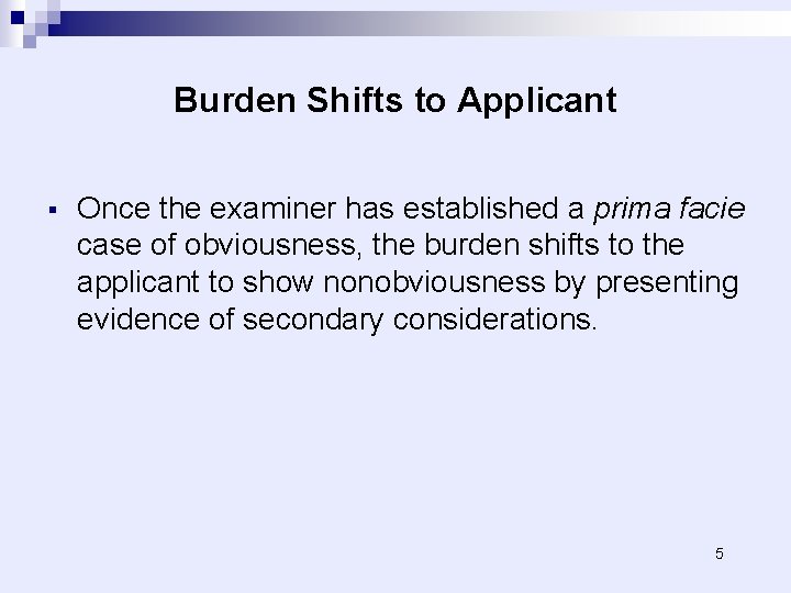 Burden Shifts to Applicant § Once the examiner has established a prima facie case