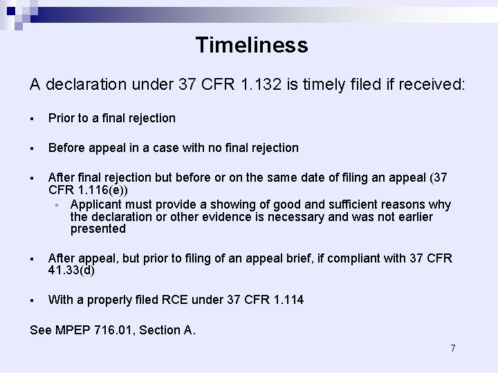 Timeliness A declaration under 37 CFR 1. 132 is timely filed if received: §