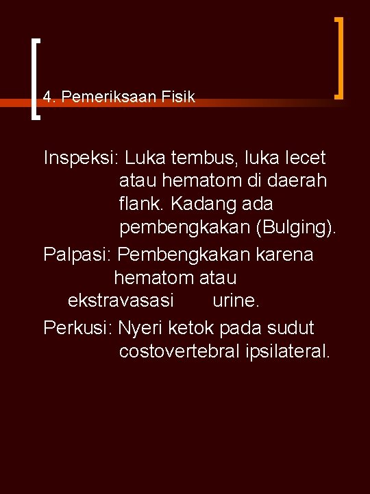 4. Pemeriksaan Fisik Inspeksi: Luka tembus, luka lecet atau hematom di daerah flank. Kadang