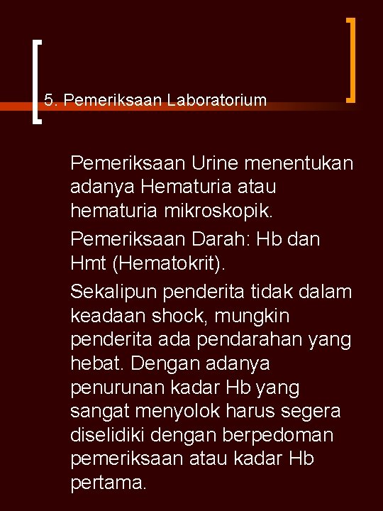 5. Pemeriksaan Laboratorium Pemeriksaan Urine menentukan adanya Hematuria atau hematuria mikroskopik. Pemeriksaan Darah: Hb